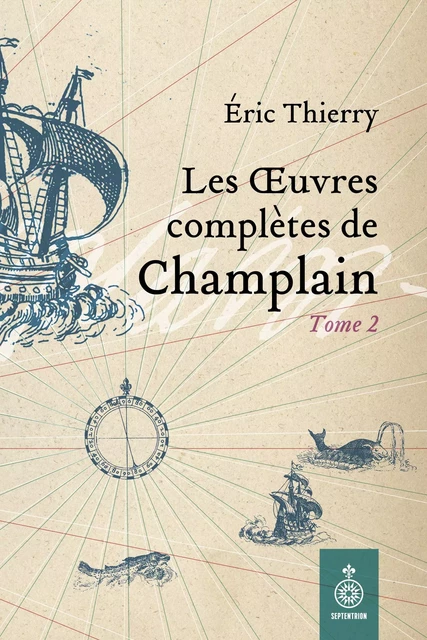 Oeuvres complètes de Champlain, tome 2 (Les) - Éric Thierry, Samuel de Champlain - Éditions du Septentrion