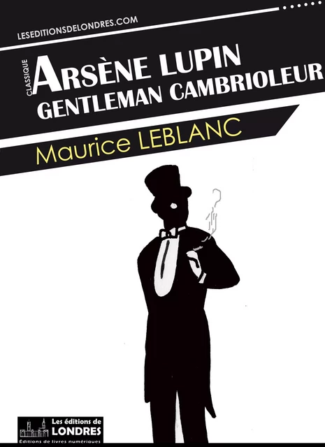 Arsène Lupin, gentleman cambrioleur - Maurice Leblanc - Les Editions de Londres