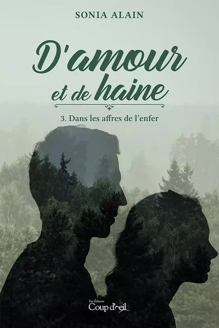 D'amour et de haine T.3 - Sonia Alain - Les Éditions Coup d'oeil