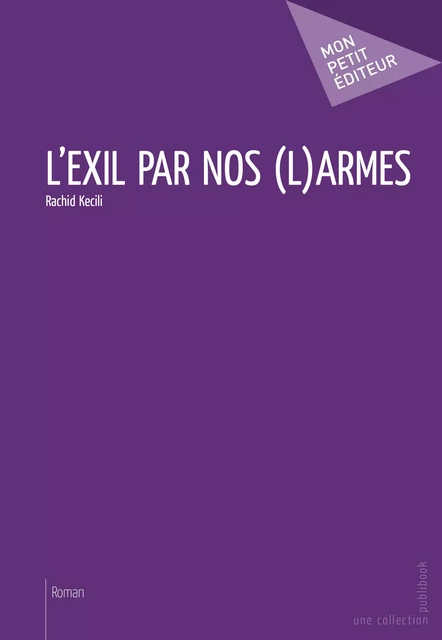 L'Exil par nos (L)armes - Rachid Kecili - Mon Petit Editeur