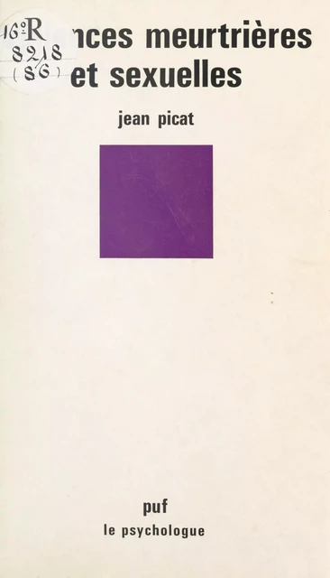 Violences meurtrières et sexuelles - Jean Picat - (Presses universitaires de France) réédition numérique FeniXX