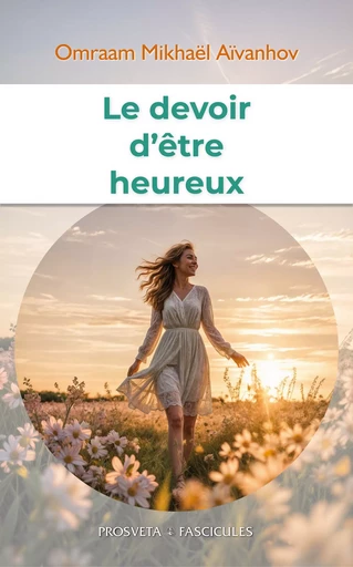 Le devoir d'être heureux - Omraam Mikhaël Aïvanhov - Editions Prosveta