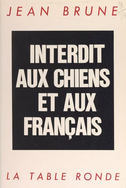 Interdit aux chiens et aux Français - Jean Brune - (La Table Ronde) réédition numérique FeniXX