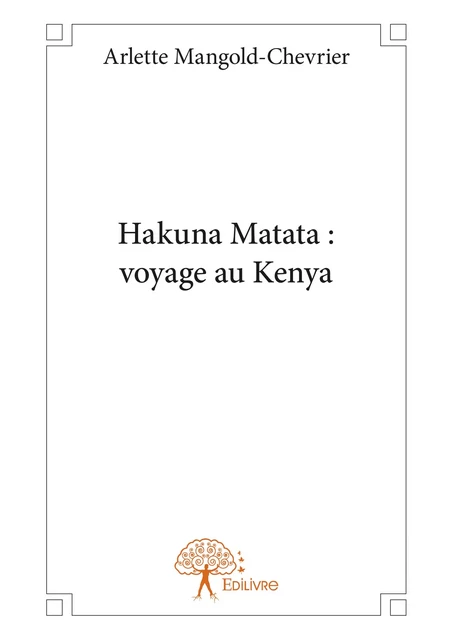 Hakuna Matata : voyage au Kenya - Arlette Mangold-Chevrier - Editions Edilivre