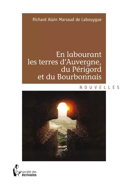 En labourant les terres d'Auvergne, du Périgord et du Bourbonnais - Richard Alain Marsaud De Labouygue - Société des écrivains