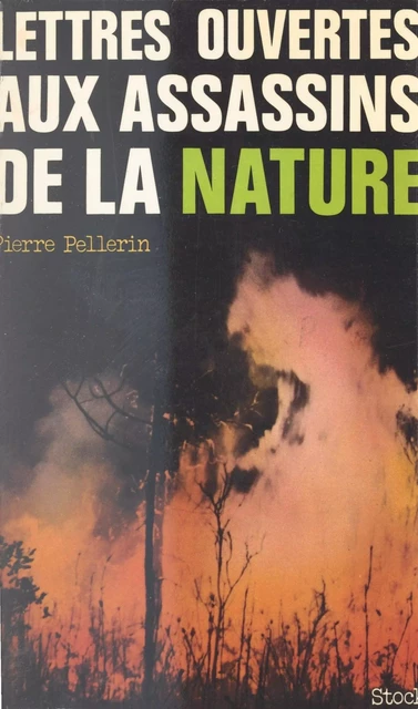 Lettres ouvertes aux assassins de la nature - Pierre Pellerin - (Stock) réédition numérique FeniXX