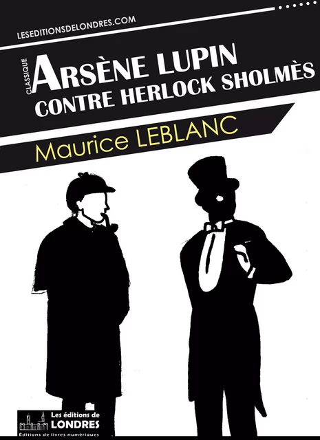 Arsène Lupin contre Herlock Sholmès - Maurice Leblanc - Les Editions de Londres