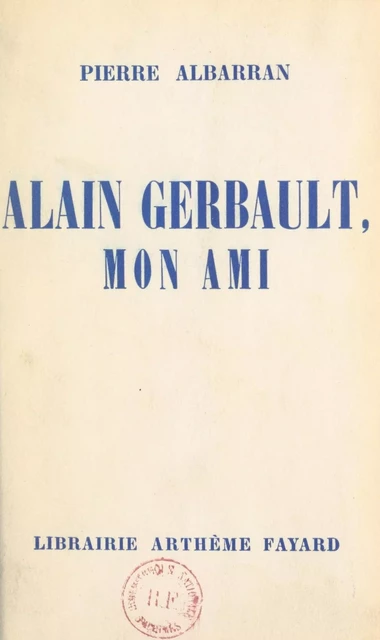 Alain Gerbault, mon ami - Pierre Albarran - (Fayard) réédition numérique FeniXX