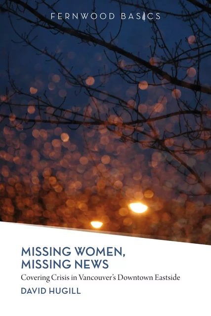 Missing Women, Missing News - David Hugill - Fernwood Publishing