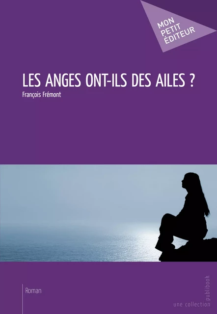 Les Anges ont-ils des ailes? - François Frémont - Mon Petit Editeur