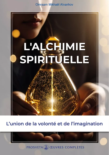 L'alchimie spirituelle - Omraam Mikhaël Aïvanhov - Editions Prosveta