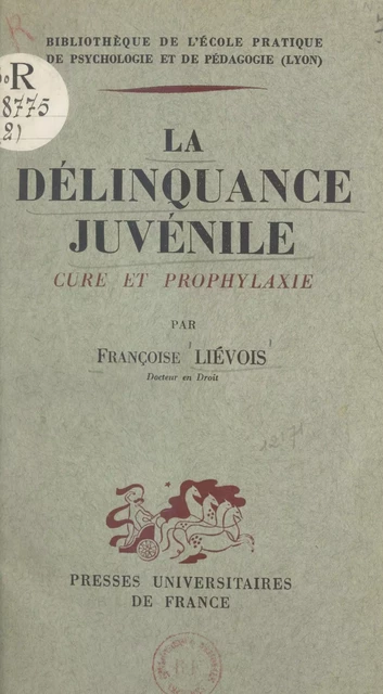 La délinquance juvénile (cure et prophylaxie) - Françoise Liévois - (Presses universitaires de France) réédition numérique FeniXX