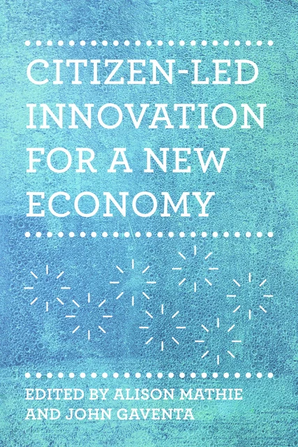 Citizen-Led Innovation  for a New Economy - John Gaventa - Fernwood Publishing