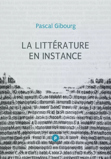 La littérature en instance - Pascal Gibourg - publie.net