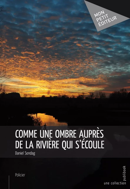 Comme une ombre auprès de la rivière qui s'écoule - Daniel Sondag - Mon Petit Editeur