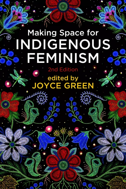 Making Space for Indigenous Feminism, 2nd Edition - Joyce Green - Fernwood Publishing