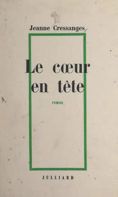 Le cœur en tête - Jeanne Cressanges - (Julliard) réédition numérique FeniXX