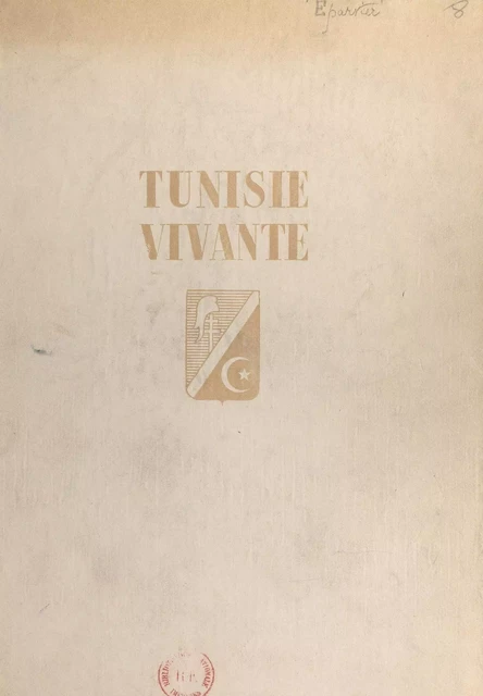 Tunisie vivante - Jean Éparvier - (Le Pré aux clercs) réédition numérique FeniXX