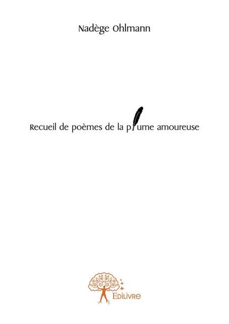 Recueil de poèmes de la plume amoureuse - Nadège Ohlmann - Editions Edilivre