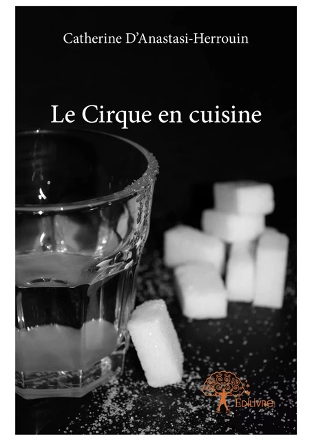 Le Cirque en cuisine - Catherine d'Anastasi-Herrouin - Editions Edilivre