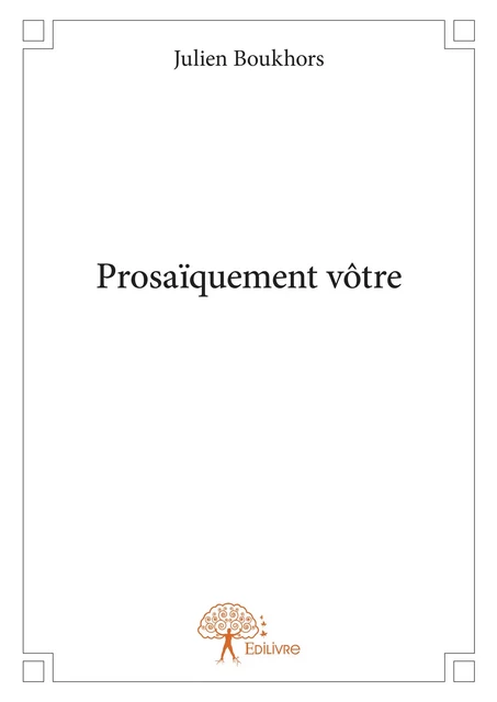 Prosaïquement vôtre - Julien Boukhors - Editions Edilivre