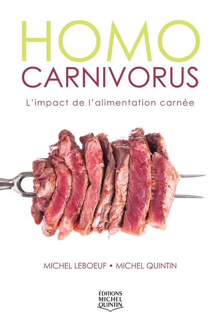 Homo carnivorus - L'impact de l'alimentation carnée - Michel Leboeuf, Michel Quintin - Éditions Michel Quintin