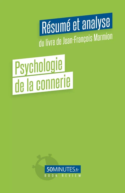 Psychologie de la connerie (Résumé et analyse du livre de Jean-François Marmion) - Judith Condé - 50Minutes.fr