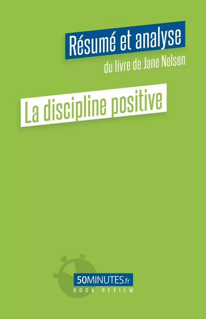 La discipline positive (Résumé et analyse du livre de Jane Nelsen) - Pierre Gravis - 50Minutes.fr