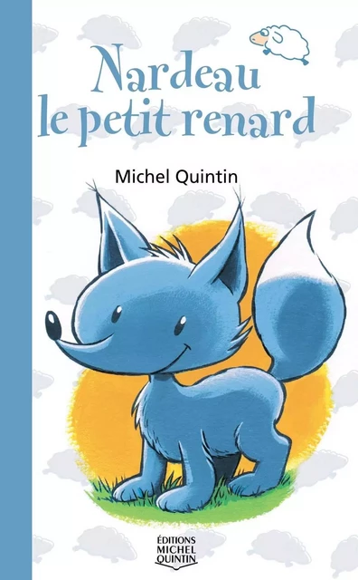 Nardeau, le petit renard - Michel Quintin - Éditions Michel Quintin