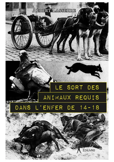 Le Sort des animaux requis dans l’enfer de 14-18 - Albert Lasserre - Editions Edilivre