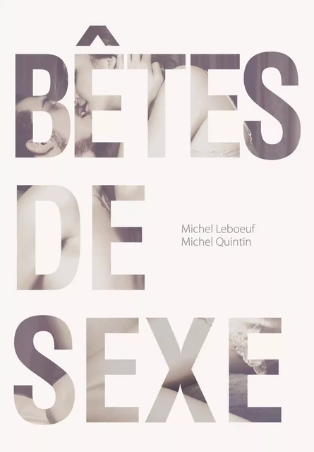 Bêtes de sexe - Michel Quintin, Michel Leboeuf - Éditions Michel Quintin