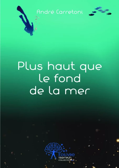 Plus haut que le fond de la mer - André Carretoni - Editions Edilivre