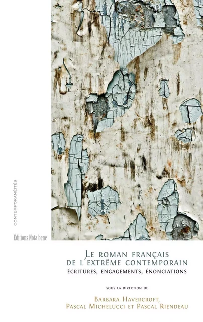 Le roman français de l'extrême contemporain - Barbara Havercroft, Pascal Michelucci, Pascal Riendeau - Éditions Nota bene