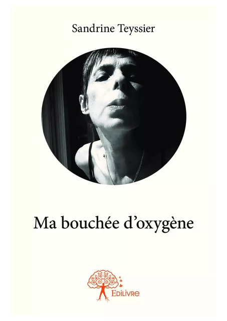 Ma bouchée d'oxygène - Sandrine Teyssier - Editions Edilivre