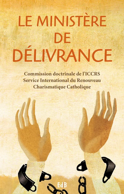 Le ministère de délivrance - Iccrs Service International du Renouveau Charismatique Catholique - Editions des Béatitudes