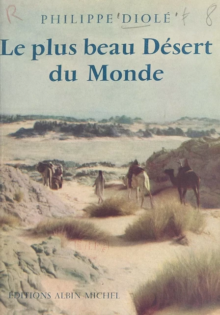 Le plus beau désert du monde - Philippe Diolé - (Albin Michel) réédition numérique FeniXX