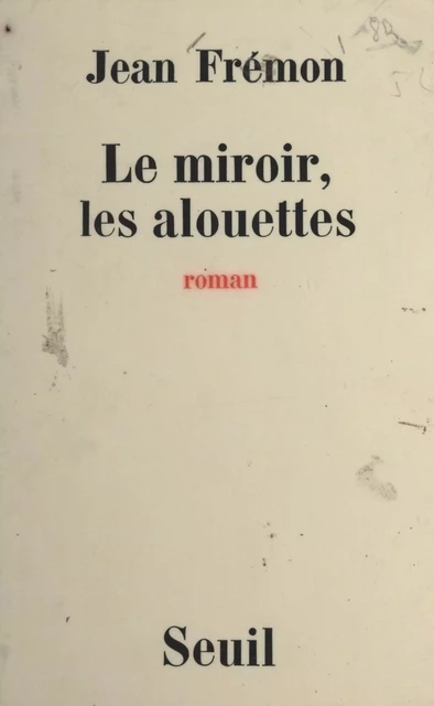 Le miroir, les alouettes - Jean Frémon - (Seuil) réédition numérique FeniXX