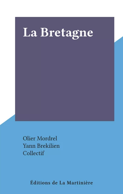 La Bretagne - Olier Mordrel - (Éditions de La Martinière) réédition numérique FeniXX