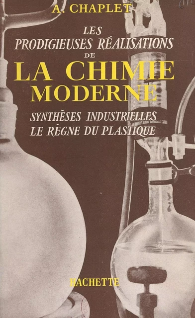 Les prodigieuses réalisations de la chimie moderne - Auguste Chaplet - (Hachette) réédition numérique FeniXX