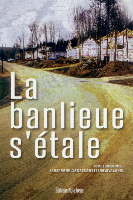 La banlieue s'étale - Andrée Fortin, Carole Després, Geneviève Vachon - Éditions Nota bene