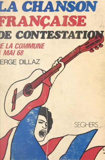 La chanson française de contestation - Serge Dillaz - (Seghers) réédition numérique FeniXX