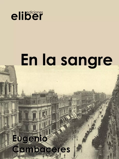 En la sangre - Eugenio Cambaceres - Eliber Ediciones