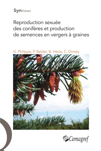 Reproduction sexuée des conifères et production de semences en vergers à graines - Gwenaël Philippe, Patrick Baldet, Bernard Héois, Christian Ginisty - Quae