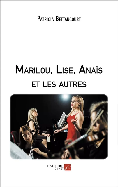 Marilou, Lise, Anaïs et les autres - Patricia Bettancourt - Les Éditions du Net