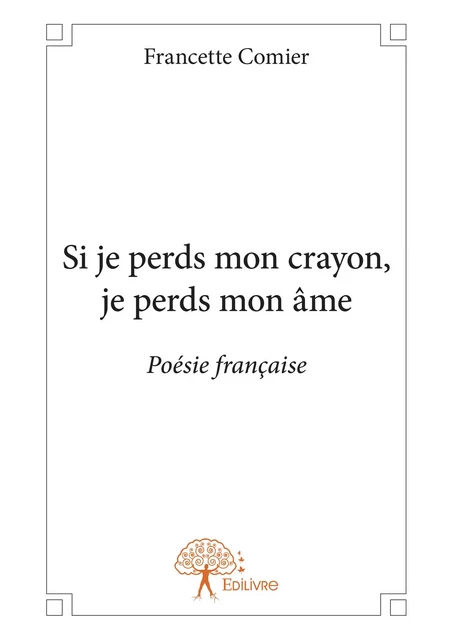 Si je perds mon crayon, je perds mon âme - Francette Comier - Editions Edilivre