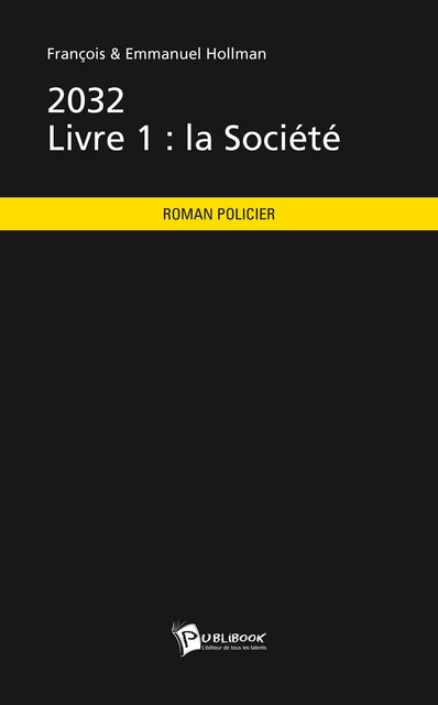 2032 - Livre 1 : la Société - François & Emmanuel Hollman - Publibook