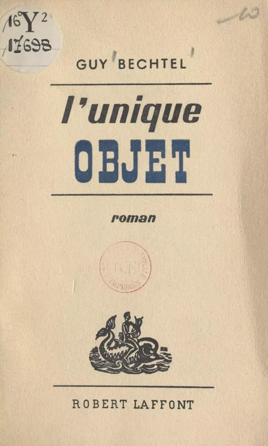 L'unique objet - Guy Bechtel - (Robert Laffont) réédition numérique FeniXX