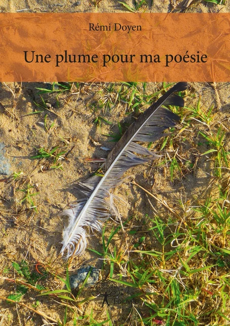 Une plume pour ma poésie - Rémi Doyen - Editions Edilivre