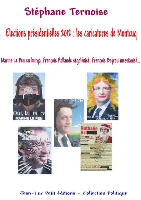 Elections présidentielles 2012 : les caricatures de Montcuq - Stéphane Ternoise - Jean-Luc PETIT Editions