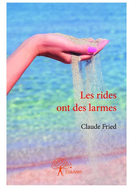 Les rides ont des larmes - Claude Fried - Editions Edilivre